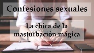 Confesion Sexual. La Chica De Las Pajas Magicas. Spanish.